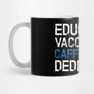 Educated Vaccinated Caffeinated Dedicated Mug